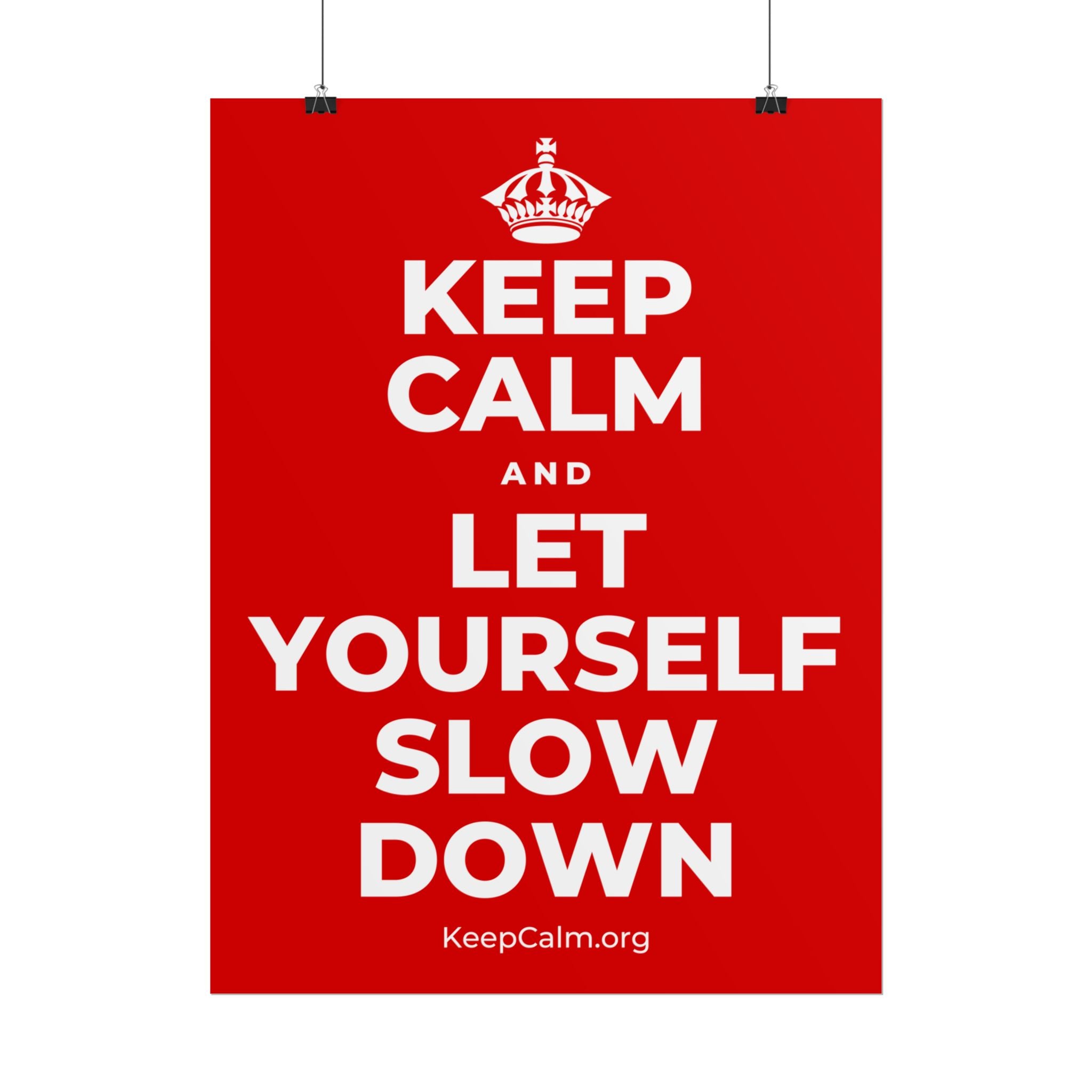 KEEP CALM AND LET YOURSELF SLOW DOWN Poster