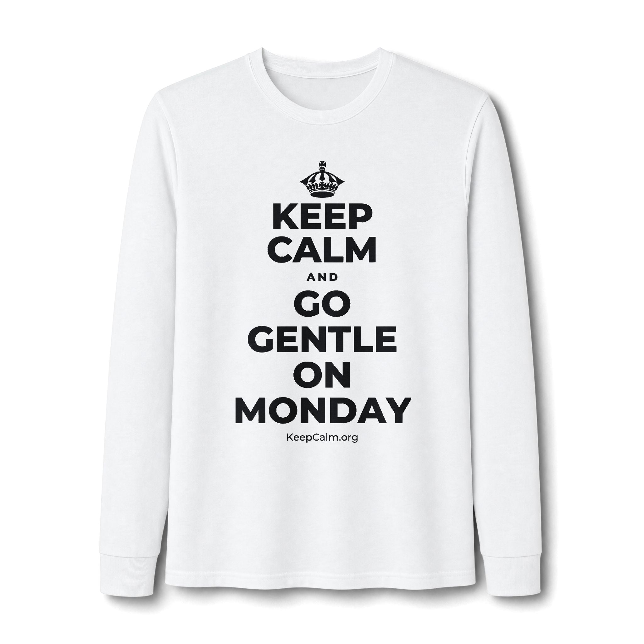 KEEP CALM AND GO GENTLE ON MONDAY Long Sleeve Tee