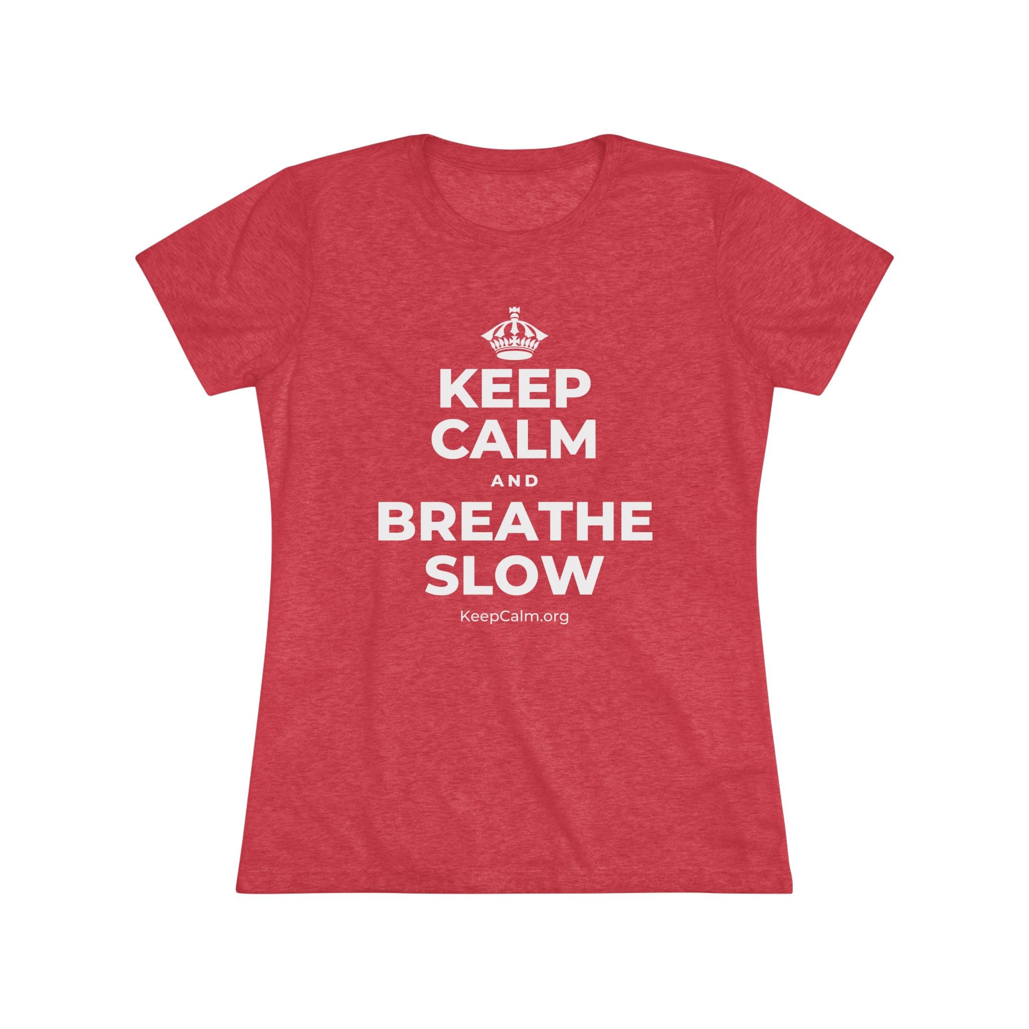 KEEP CALM AND BREATHE SLOW Women's Tri-Blend Tee