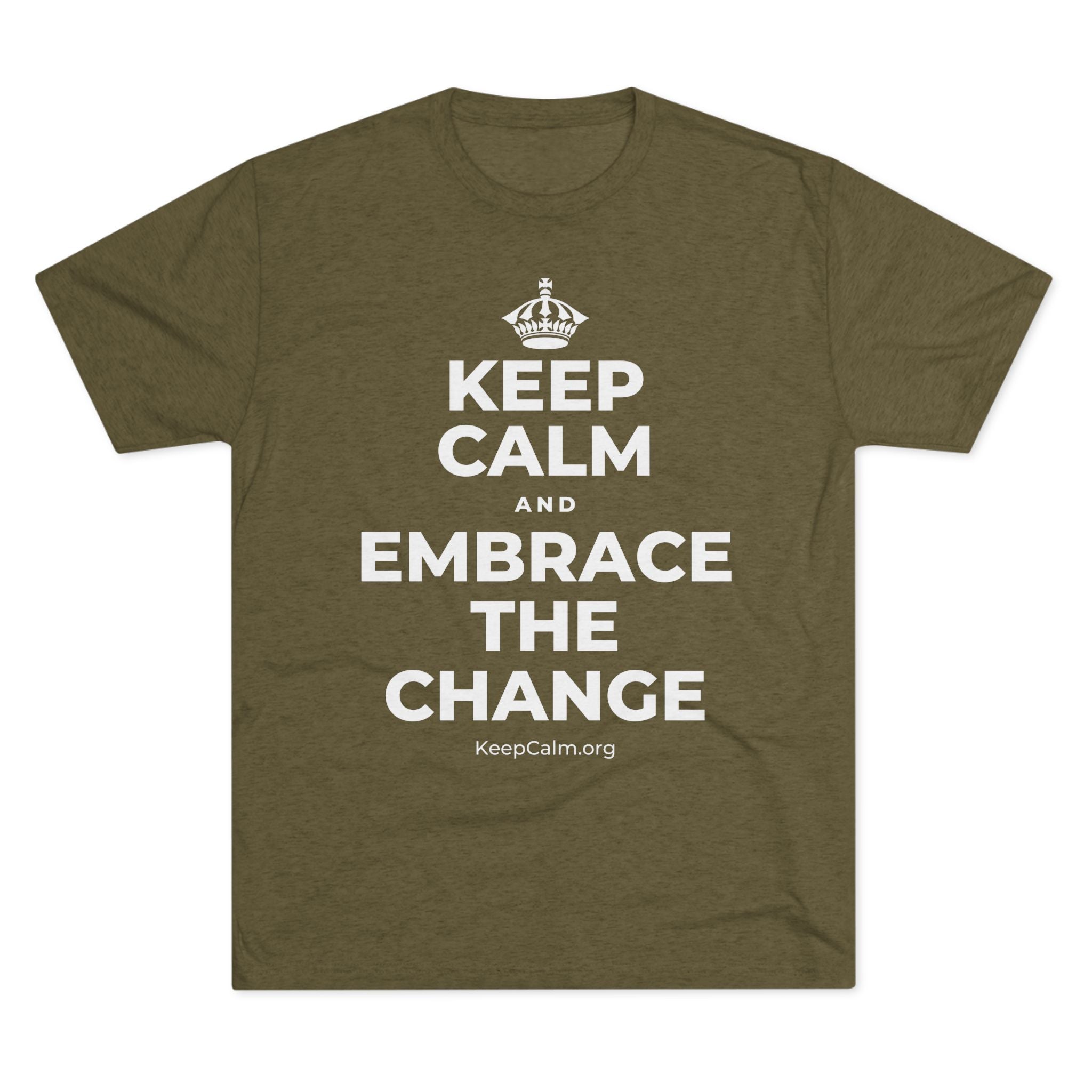 KEEP CALM AND EMBRACE THE CHANGE Tri-Blend Tee