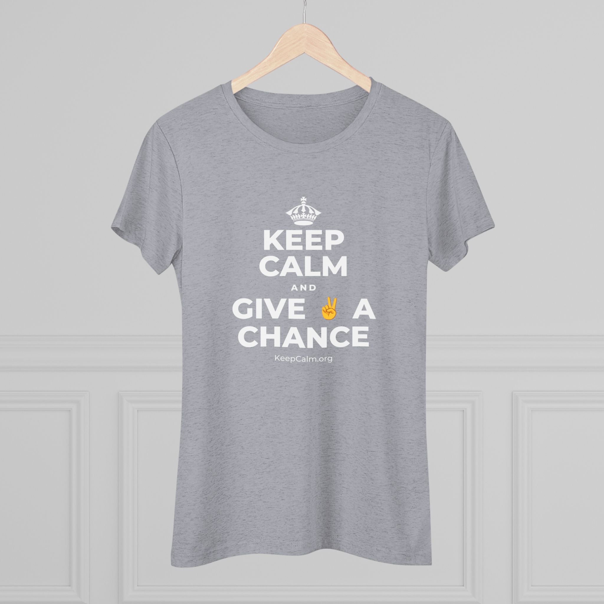 KEEP CALM AND GIVE ✌️ A CHANCE Women's Tri-Blend Tee