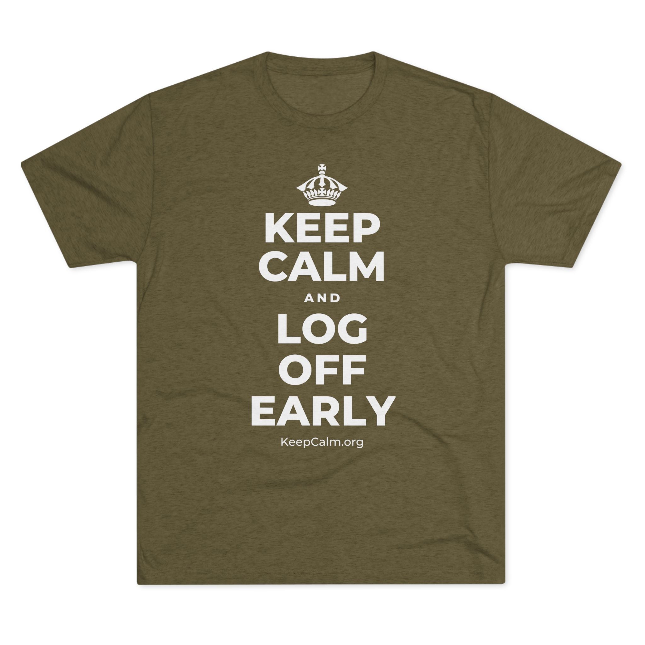 KEEP CALM AND LOG OFF EARLY Tri-Blend Tee
