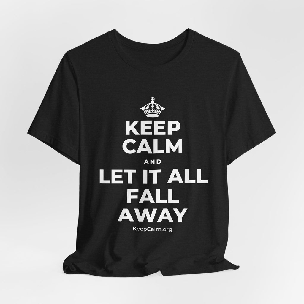 KEEP CALM AND LET IT ALL FALL AWAY T-Shirt (White–Asphalt)