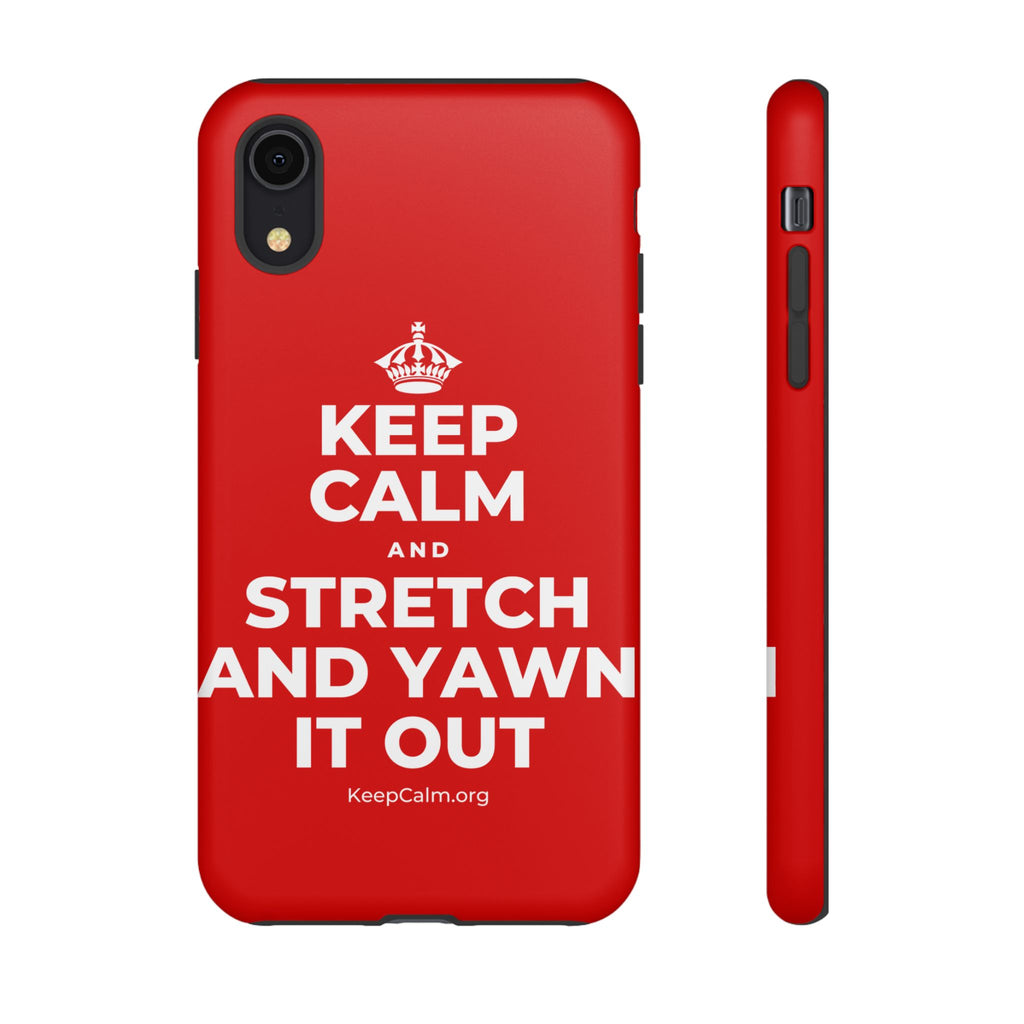 KEEP CALM AND STRETCH AND YAWN IT OUT Phone Case