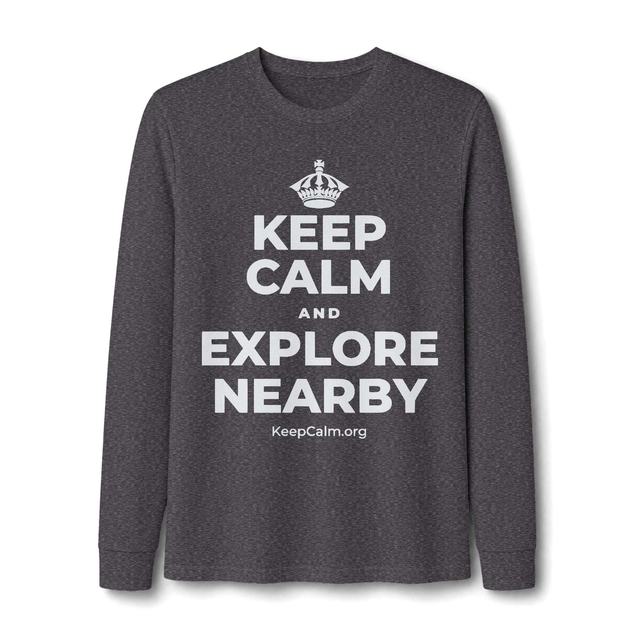 KEEP CALM AND EXPLORE NEARBY Long Sleeve Tee