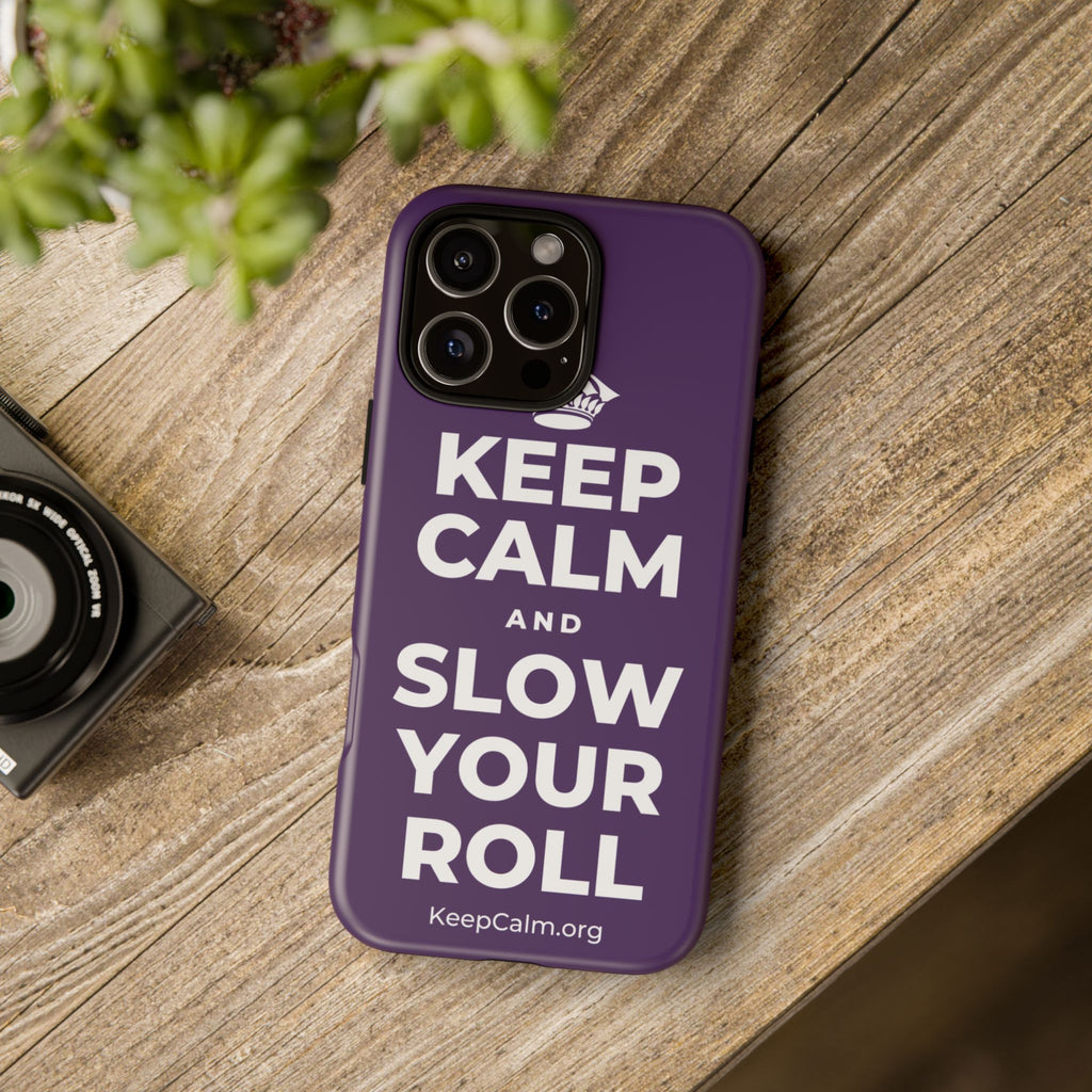 KEEP CALM AND SLOW YOUR ROLL Phone Case