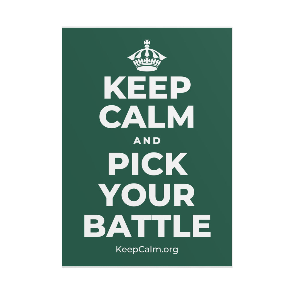 KEEP CALM AND PICK YOUR BATTLE Poster