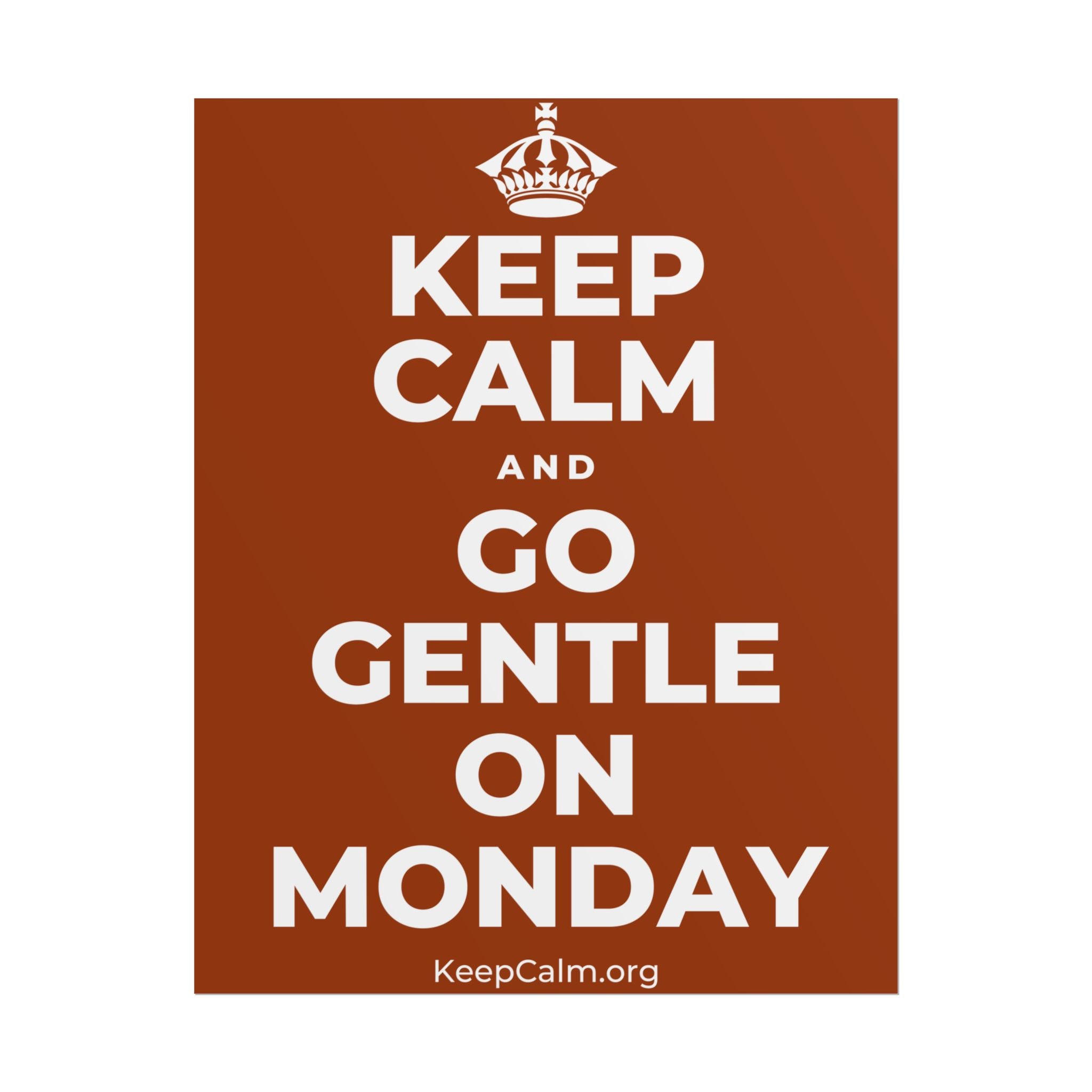 KEEP CALM AND GO GENTLE ON MONDAY Poster