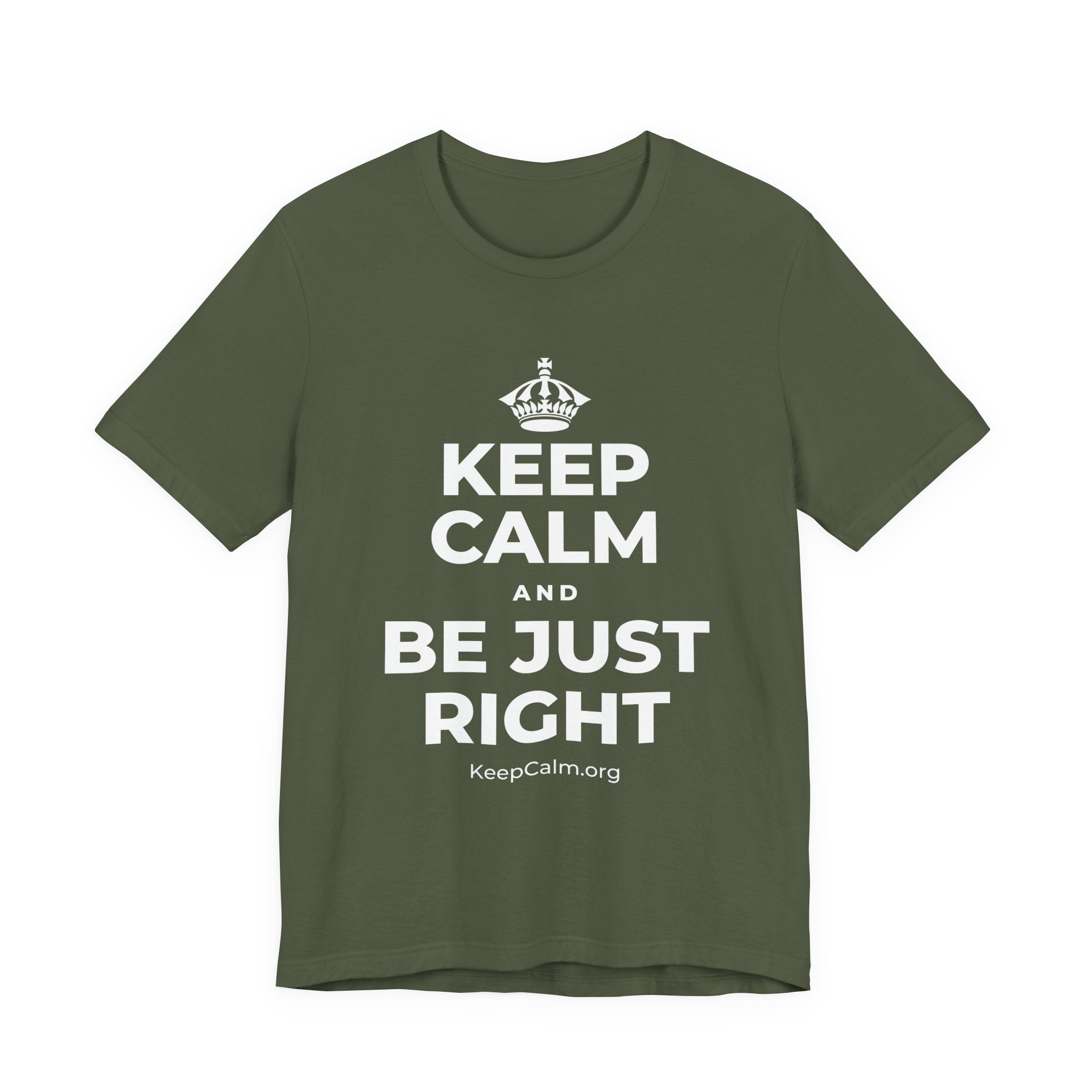 KEEP CALM AND BE JUST RIGHT T-Shirt (Military Green–Autumn)