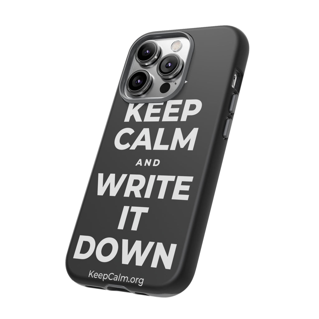 KEEP CALM AND WRITE IT DOWN Phone Case