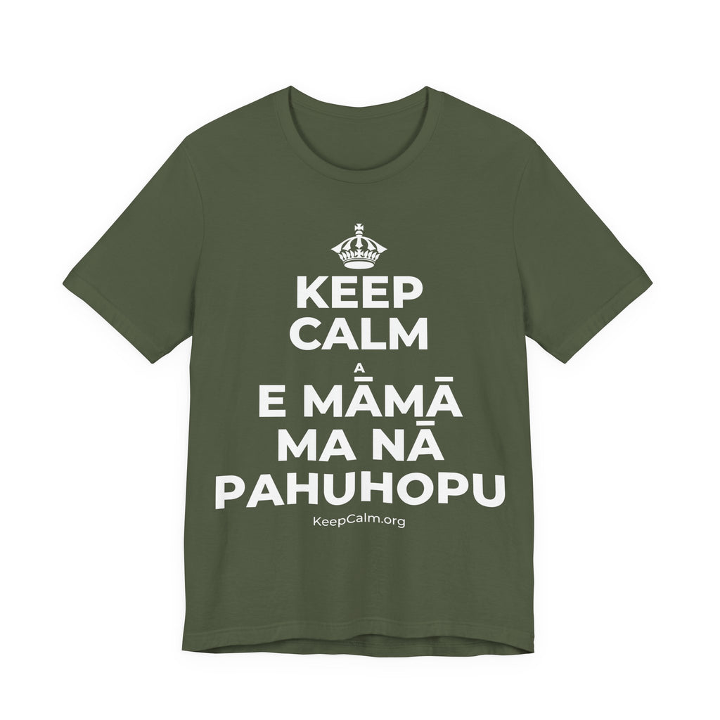 KEEP CALM A E MĀMĀ MA NĀ PAHUHOPU T-Shirt (Military Green–Autumn)
