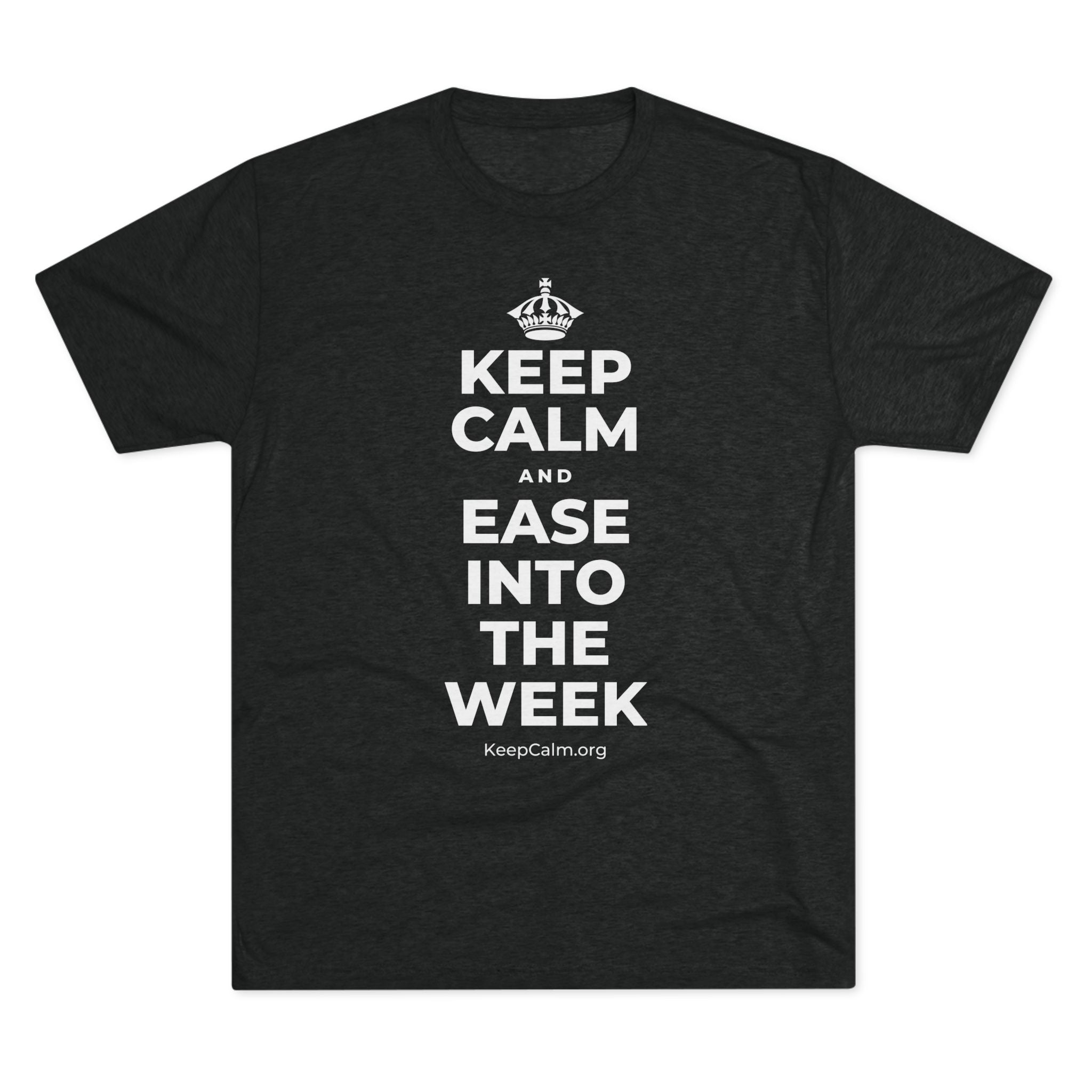 KEEP CALM AND EASE INTO THE WEEK Tri-Blend Tee