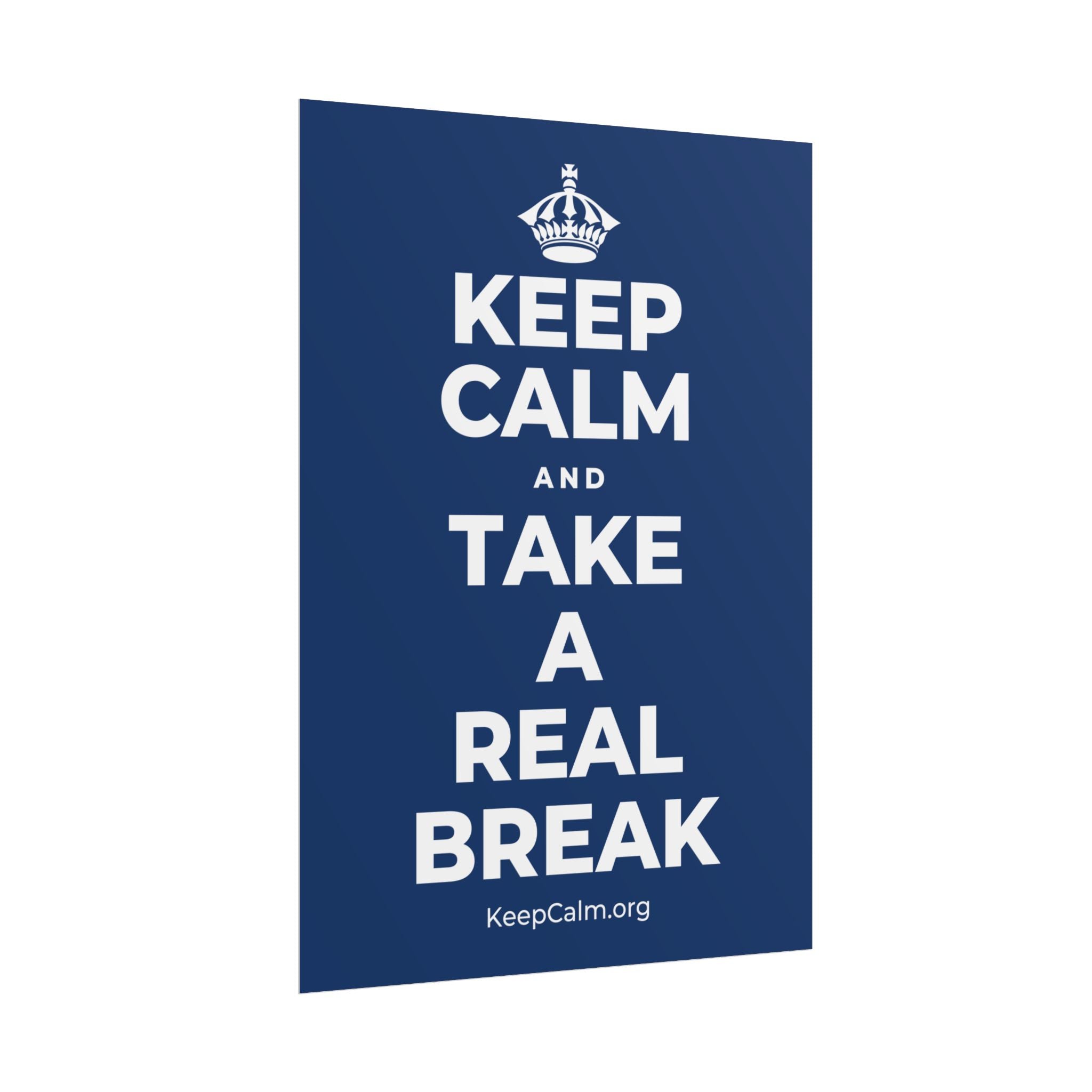 KEEP CALM AND TAKE A REAL BREAK Poster