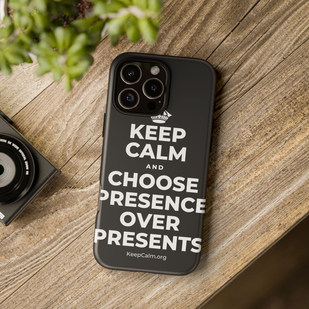 KEEP CALM AND CHOOSE PRESENCE OVER PRESENTS Phone Case (Dark)