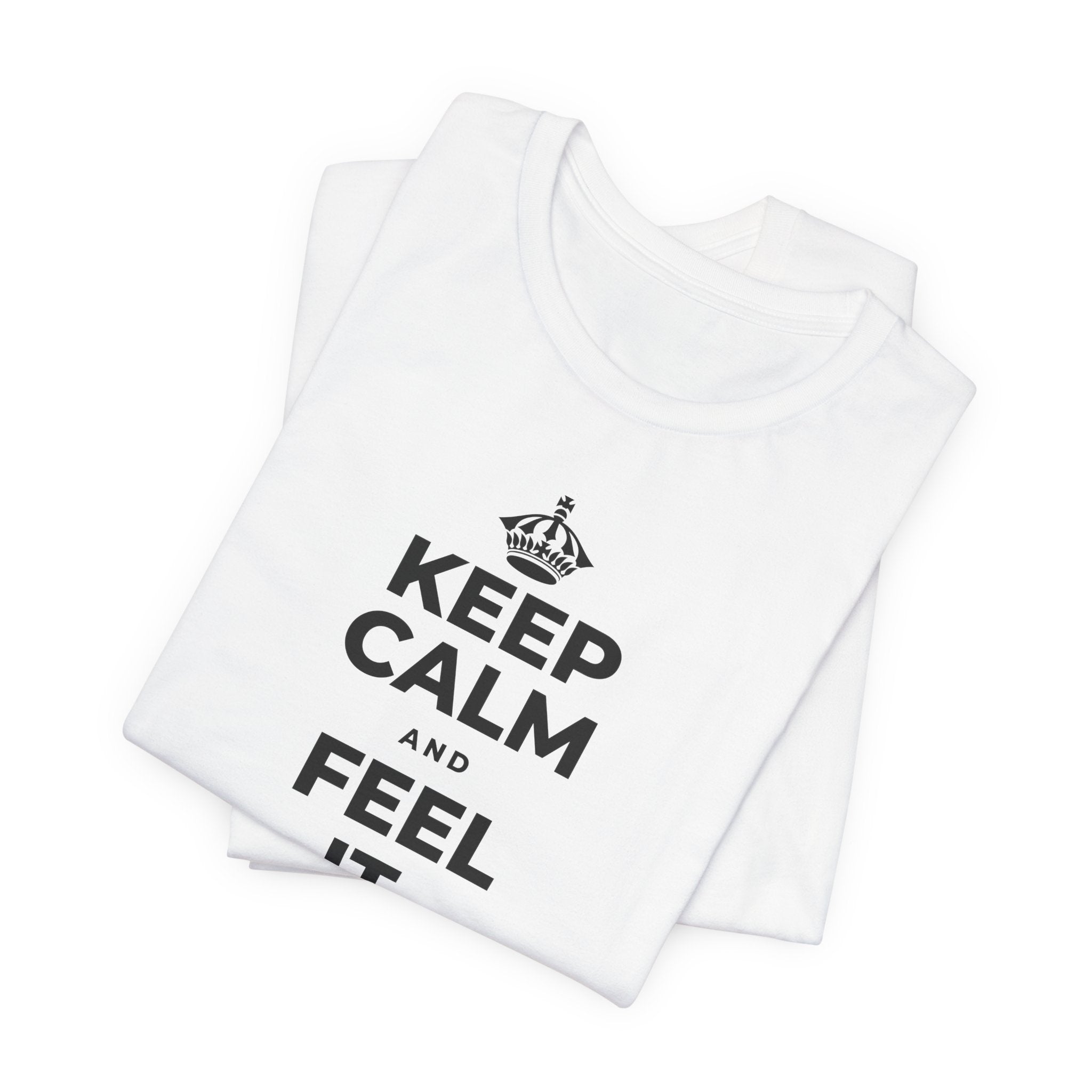 KEEP CALM AND FEEL IT, NOT FEED IT T-Shirt (White–Asphalt)