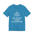 KEEP CALM AND BE YOUR OWN VALENTINE T-Shirt (White–Asphalt)