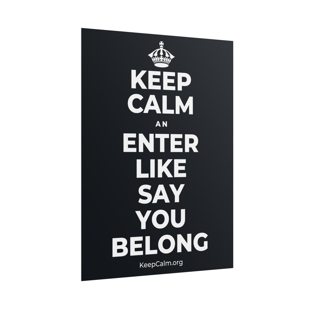 KEEP CALM AN ENTER LIKE SAY YOU BELONG Poster (Dark)