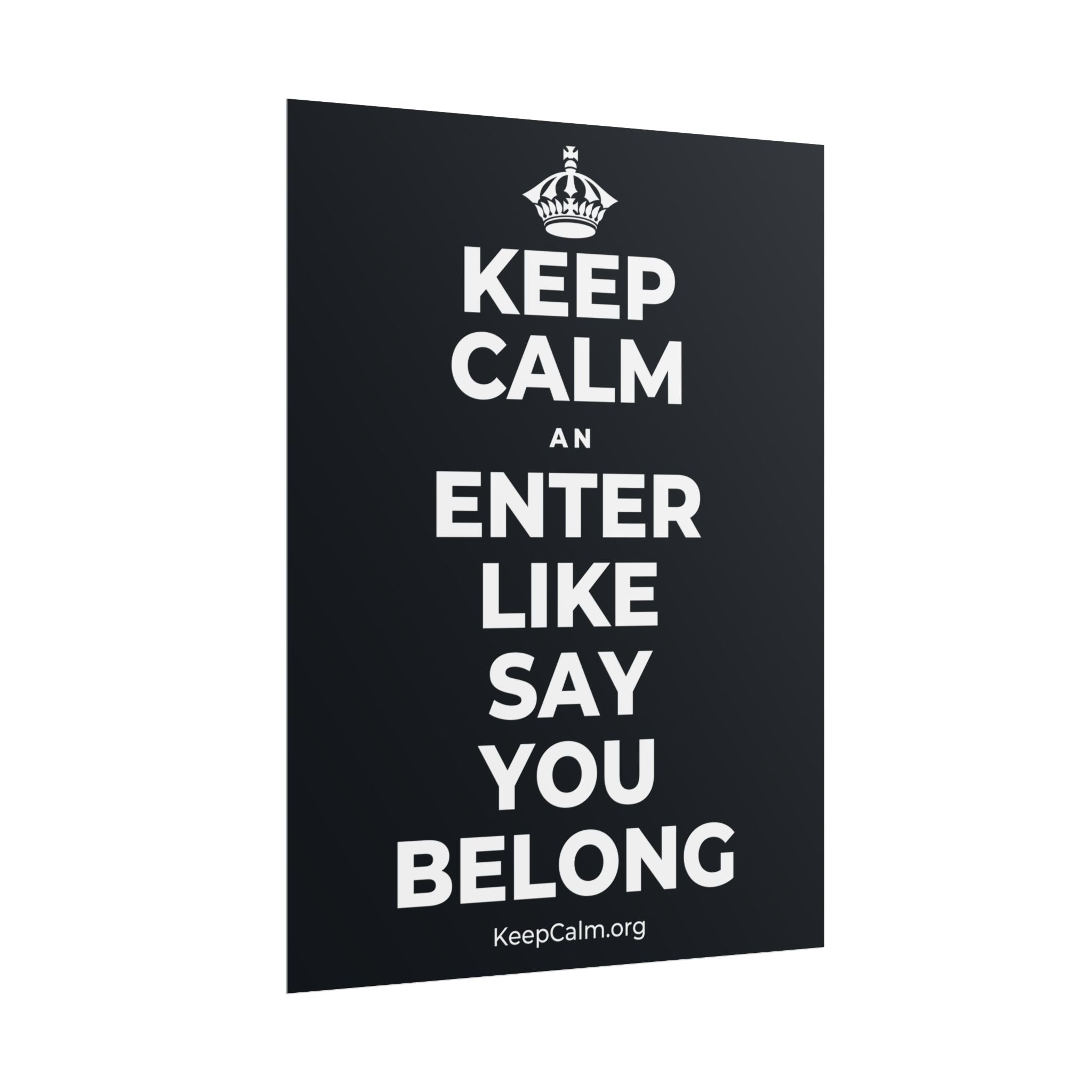 KEEP CALM AN ENTER LIKE SAY YOU BELONG Poster (Dark)