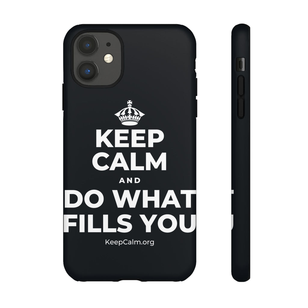 KEEP CALM AND DO WHAT FILLS YOU Phone Case (Dark)
