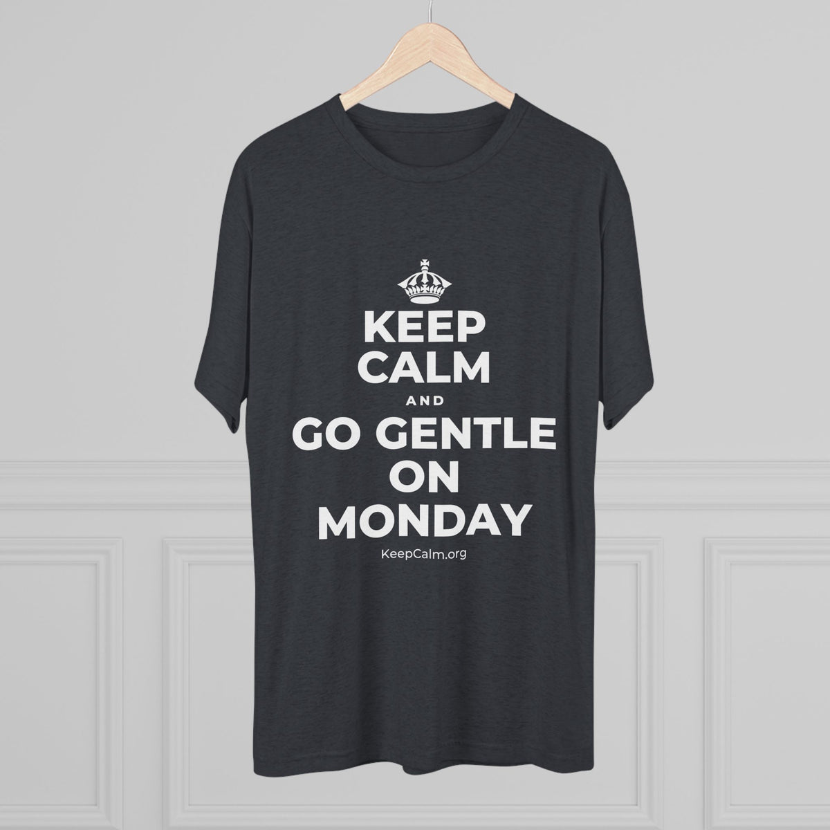 KEEP CALM AND GO GENTLE ON MONDAY Tri-Blend Tee
