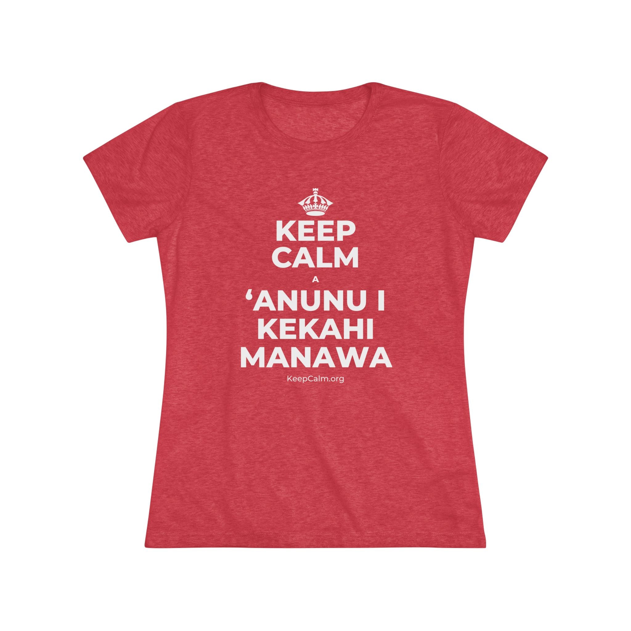 KEEP CALM A ʻANUNU I KEKAHI MANAWA Women's Tri-Blend Tee