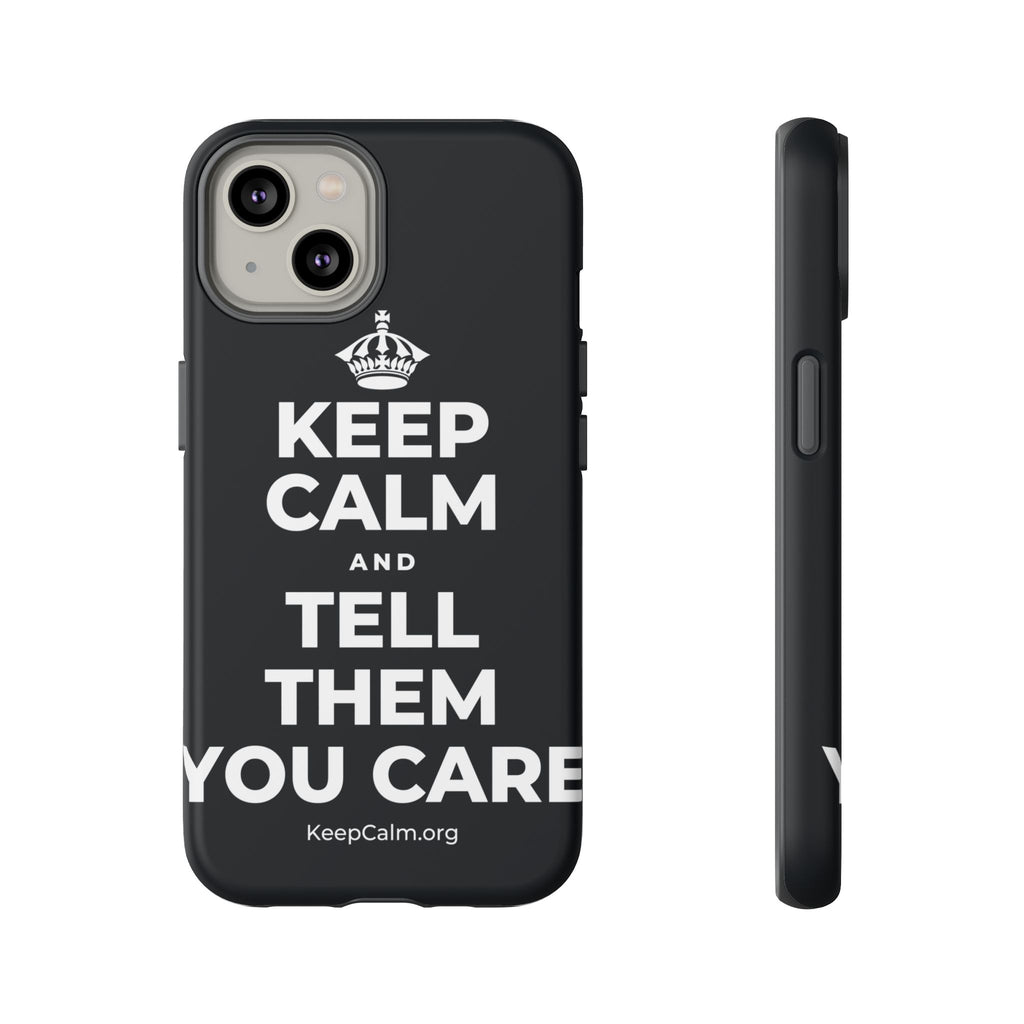 KEEP CALM AND TELL THEM YOU CARE Phone Case (Dark)