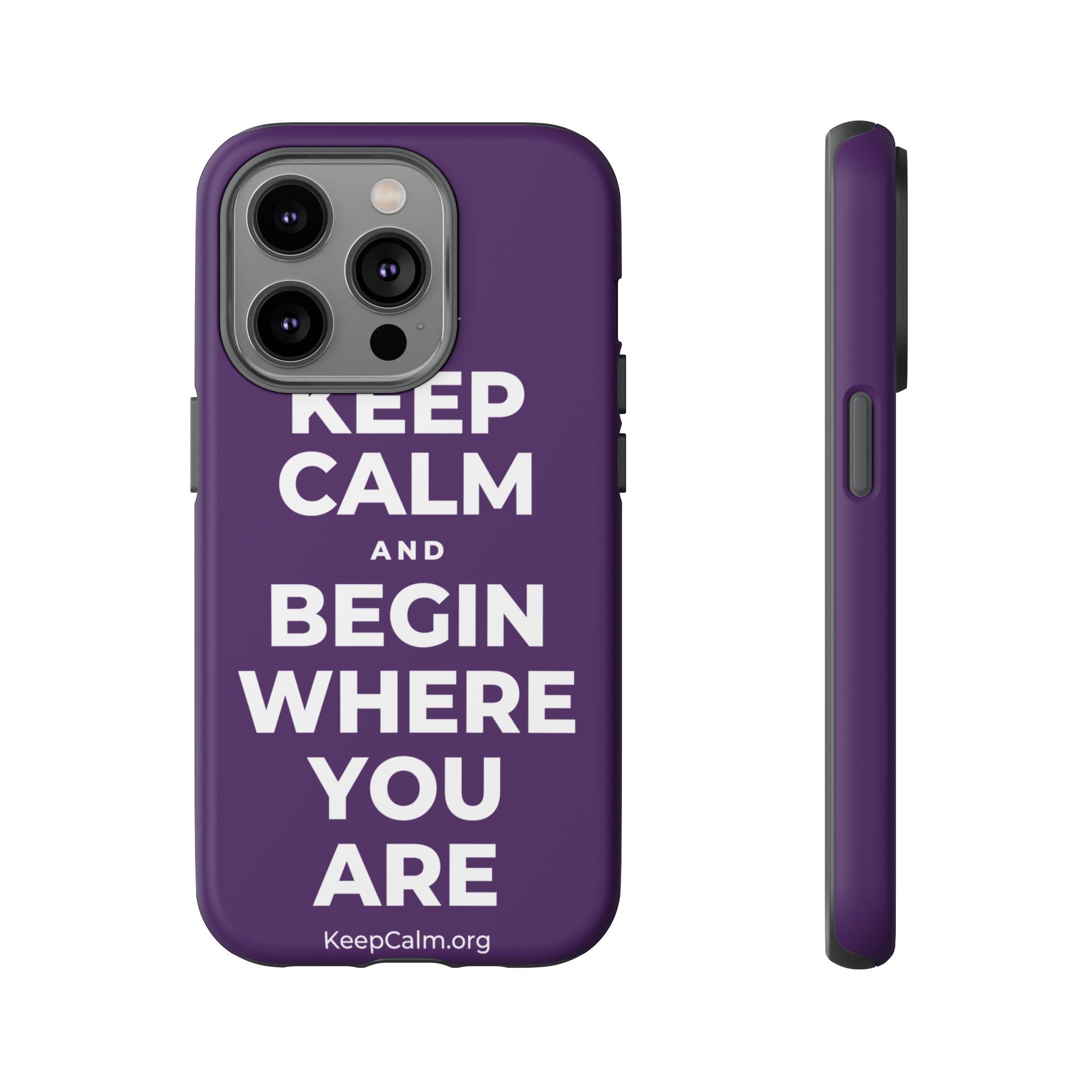 KEEP CALM AND BEGIN WHERE YOU ARE Phone Case