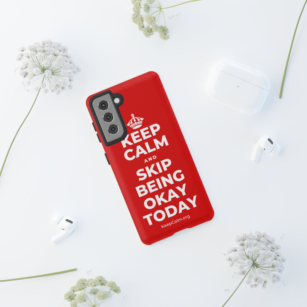 KEEP CALM AND SKIP BEING OKAY TODAY Phone Case