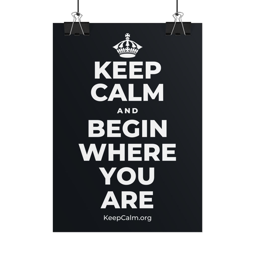 KEEP CALM AND BEGIN WHERE YOU ARE Poster (Dark)