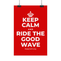 KEEP CALM AND RIDE THE GOOD WAVE Satin Poster