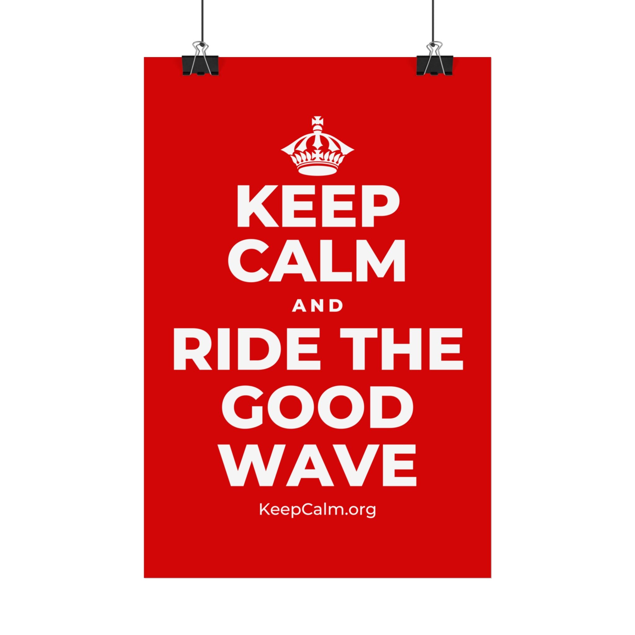 KEEP CALM AND RIDE THE GOOD WAVE Satin Poster