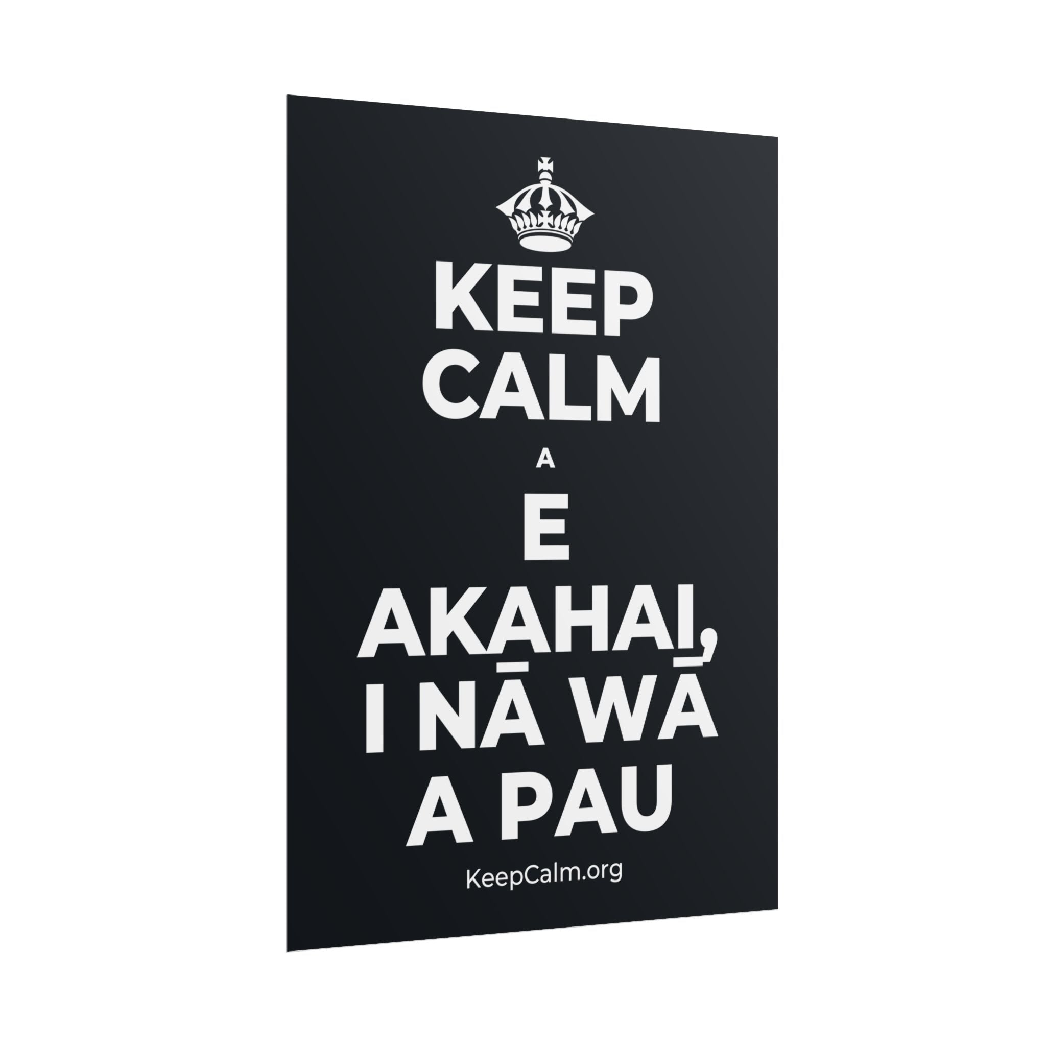 KEEP CALM A E AKAHAI, I NĀ WĀ A PAU Poster (Dark)