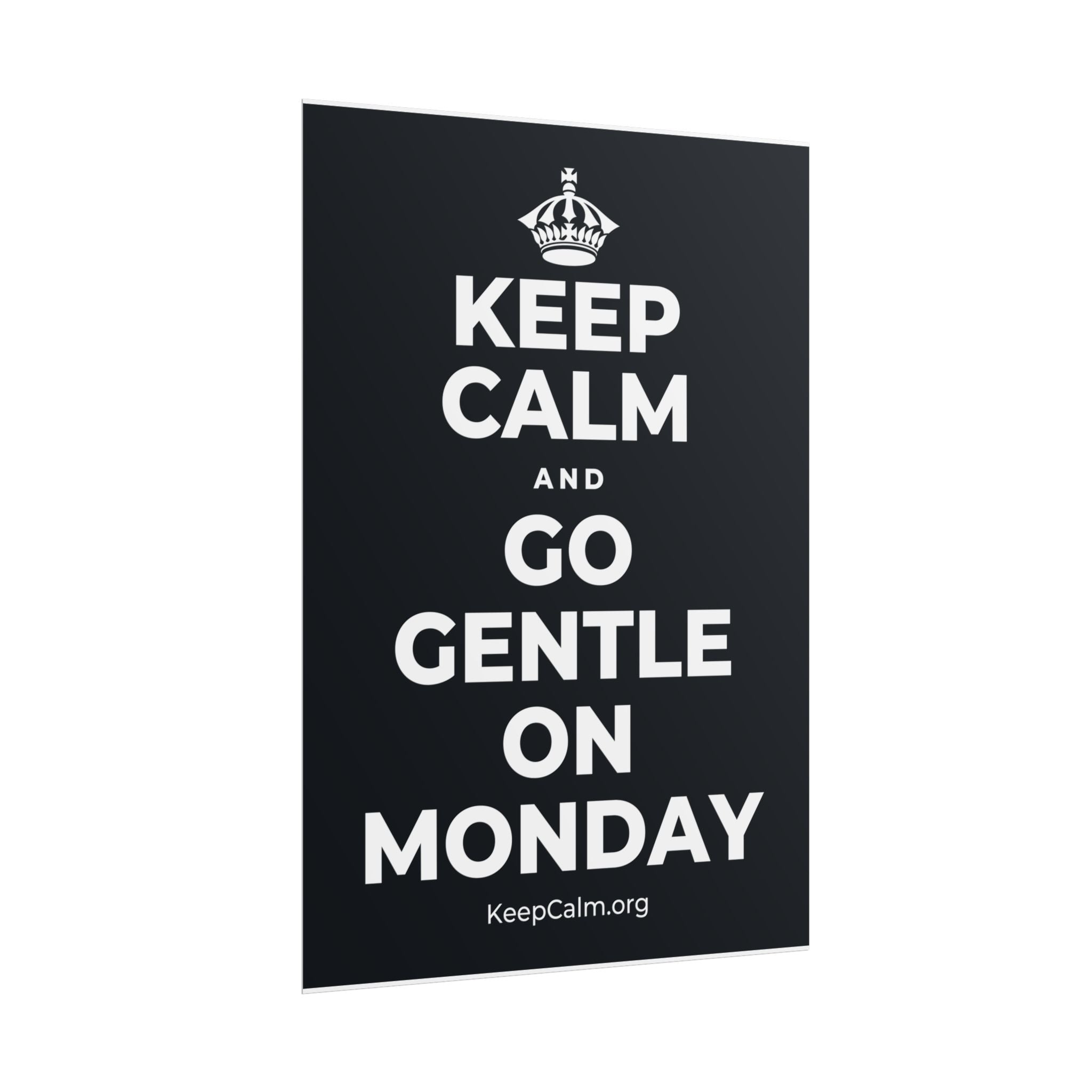 KEEP CALM AND GO GENTLE ON MONDAY Poster (Dark)
