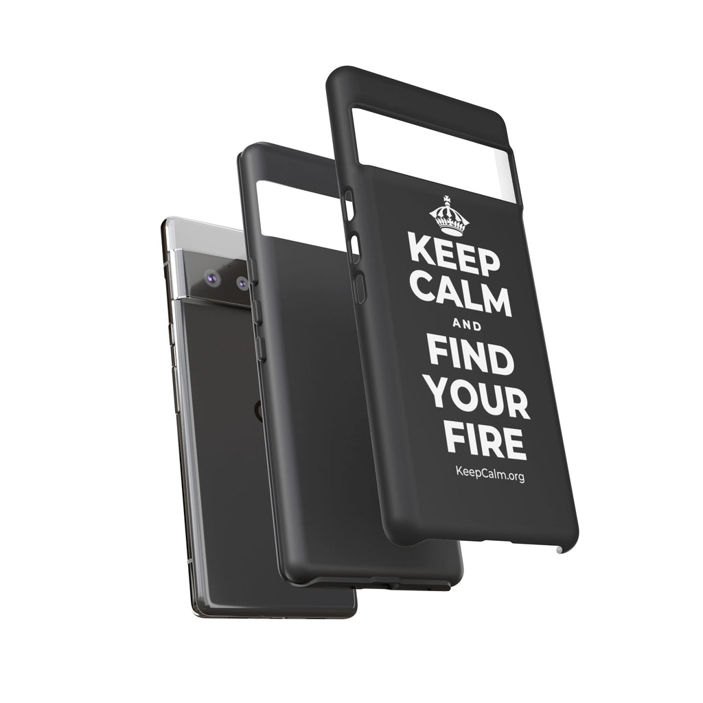 KEEP CALM AND FIND YOUR FIRE Phone Case