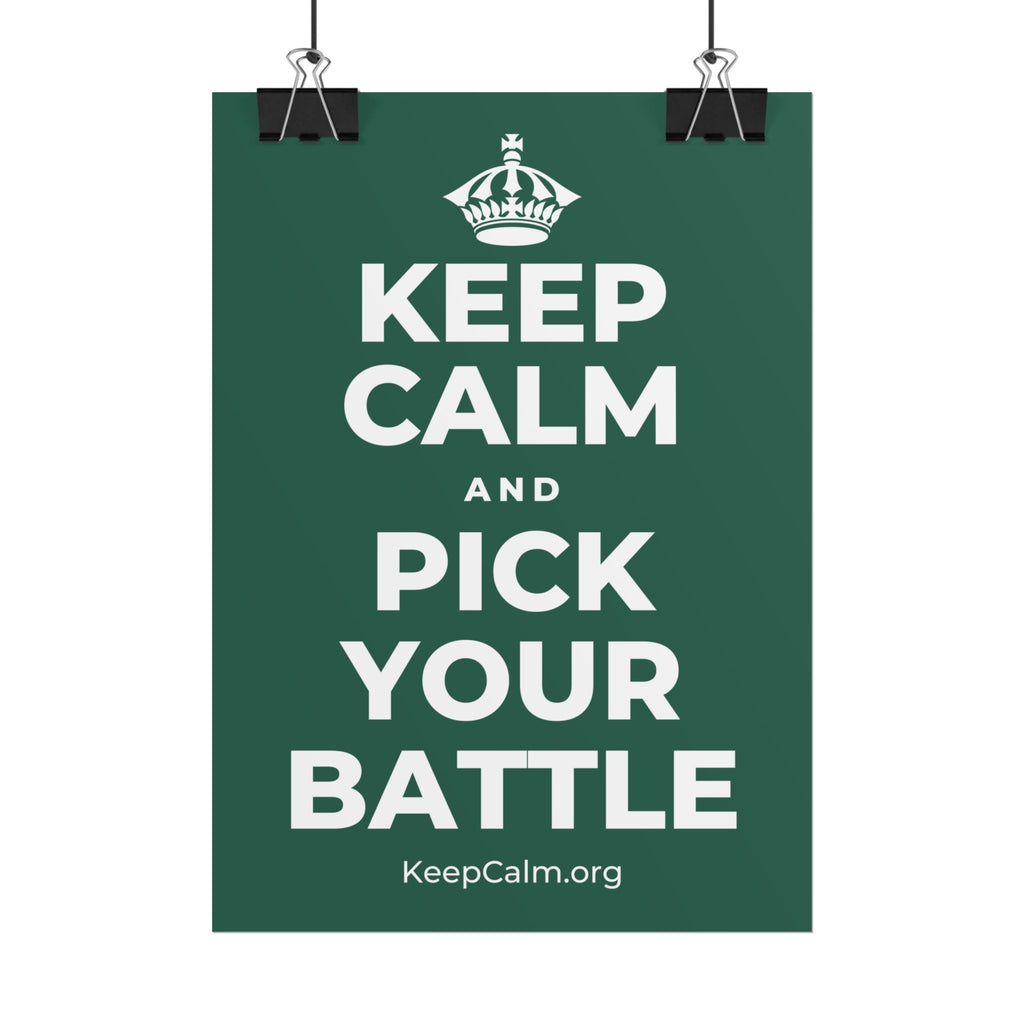 KEEP CALM AND PICK YOUR BATTLE Poster