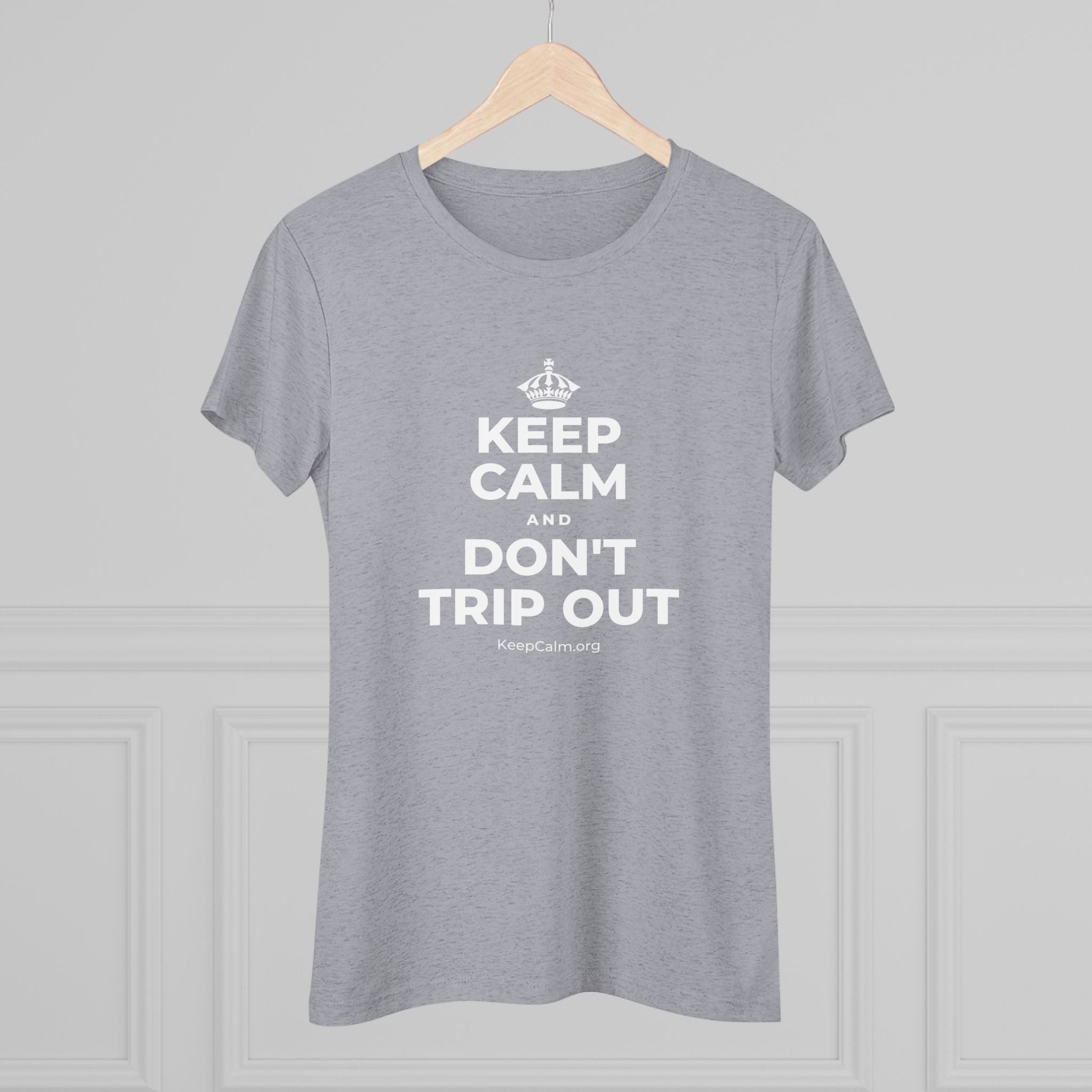 KEEP CALM AND DON'T TRIP OUT Women's Tri-Blend Tee
