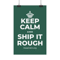 KEEP CALM AND SHIP IT ROUGH Satin Poster