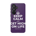 KEEP CALM AND GET HIGH ON LIFE Phone Case