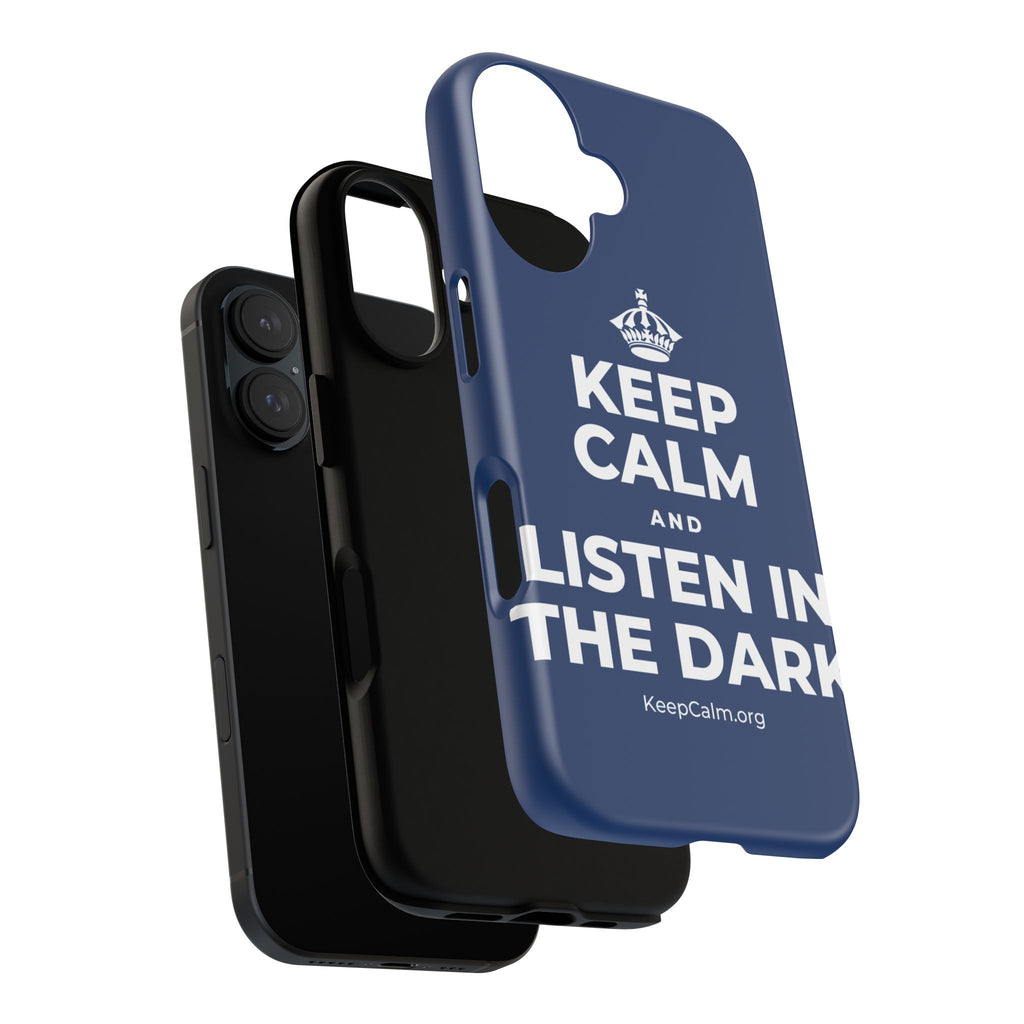 KEEP CALM AND LISTEN IN THE DARK Phone Case