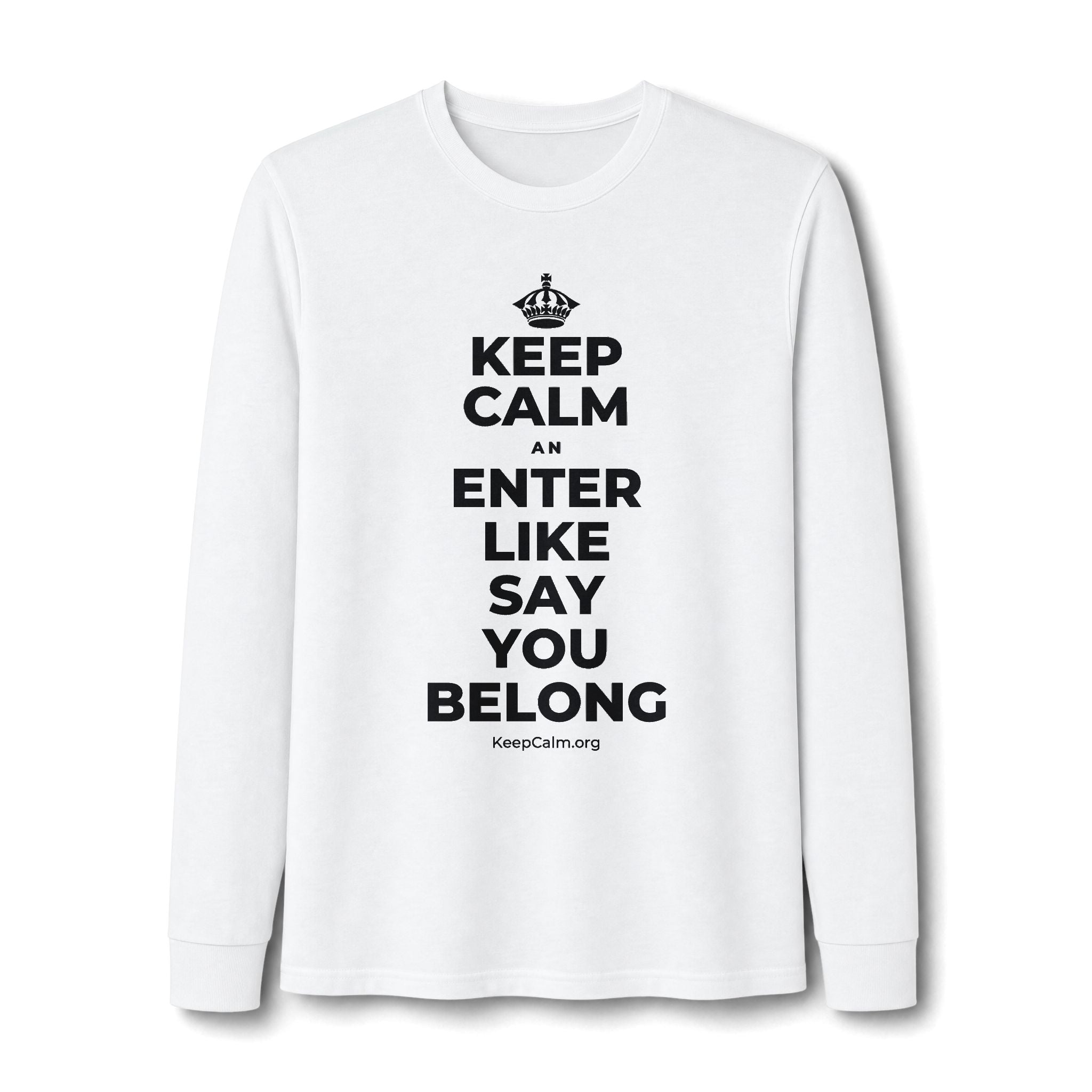 KEEP CALM AN ENTER LIKE SAY YOU BELONG Long Sleeve Tee