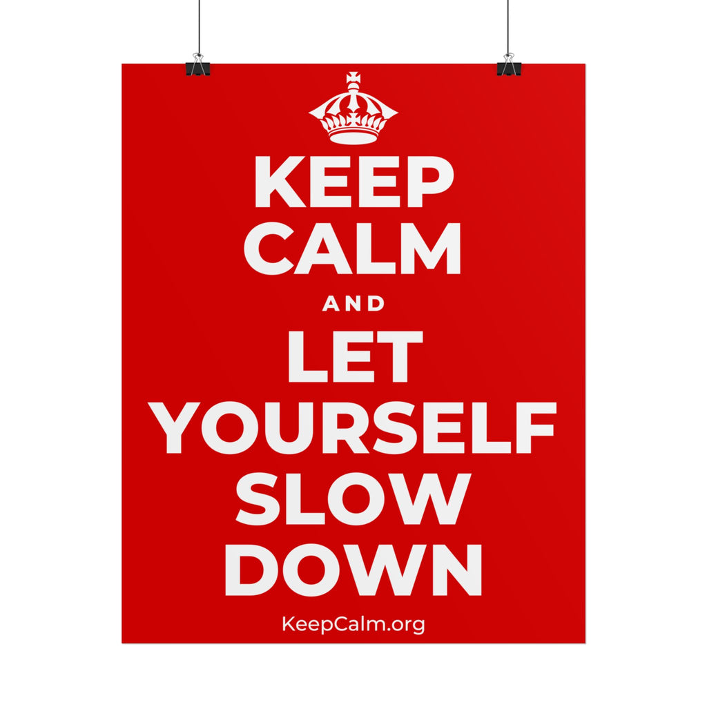 KEEP CALM AND LET YOURSELF SLOW DOWN Poster