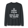 KEEP CALM AND HOLD ON TO HOPE Long Sleeve Tee