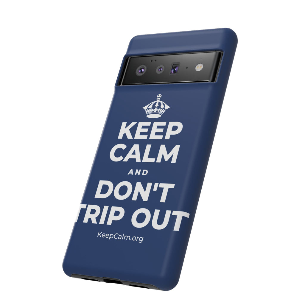 KEEP CALM AND DON'T TRIP OUT Phone Case