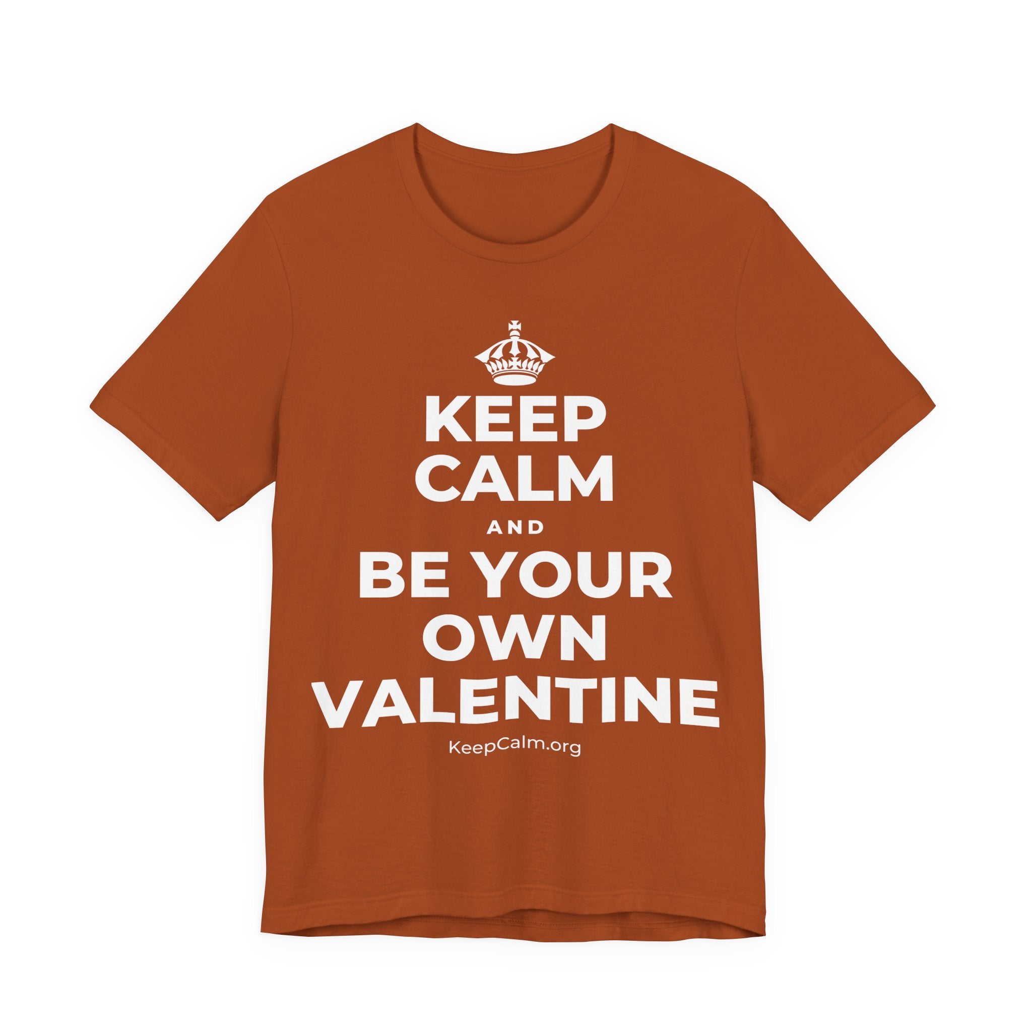 KEEP CALM AND BE YOUR OWN VALENTINE T-Shirt (Military Green–Autumn)