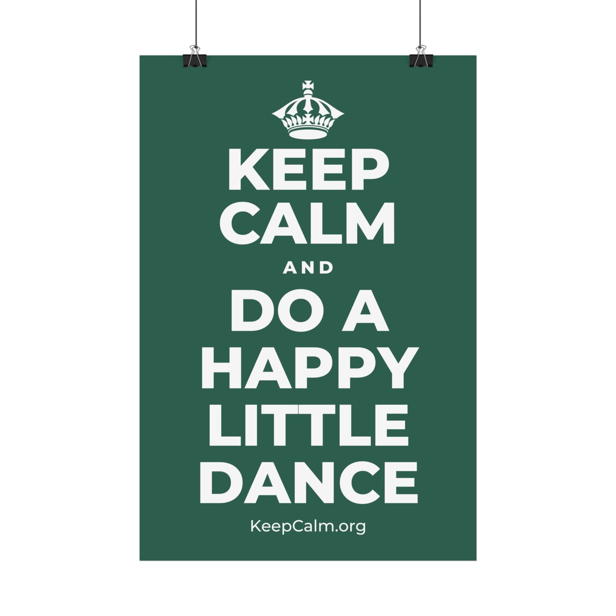 KEEP CALM AND DO A HAPPY LITTLE DANCE Satin Poster