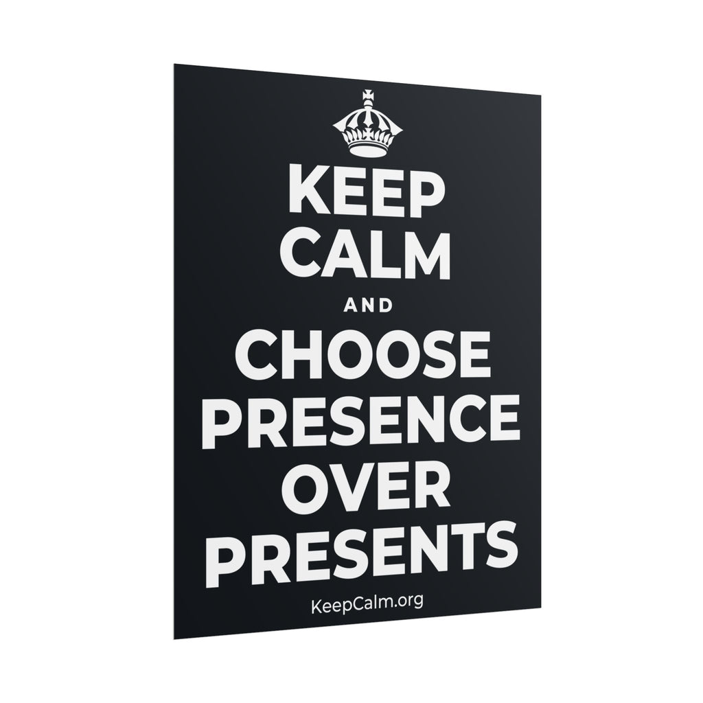 KEEP CALM AND CHOOSE PRESENCE OVER PRESENTS Poster (Dark)