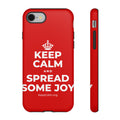 KEEP CALM AND SPREAD SOME JOY Phone Case
