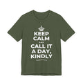 KEEP CALM AND CALL IT A DAY, KINDLY T-Shirt (Military Green–Autumn)