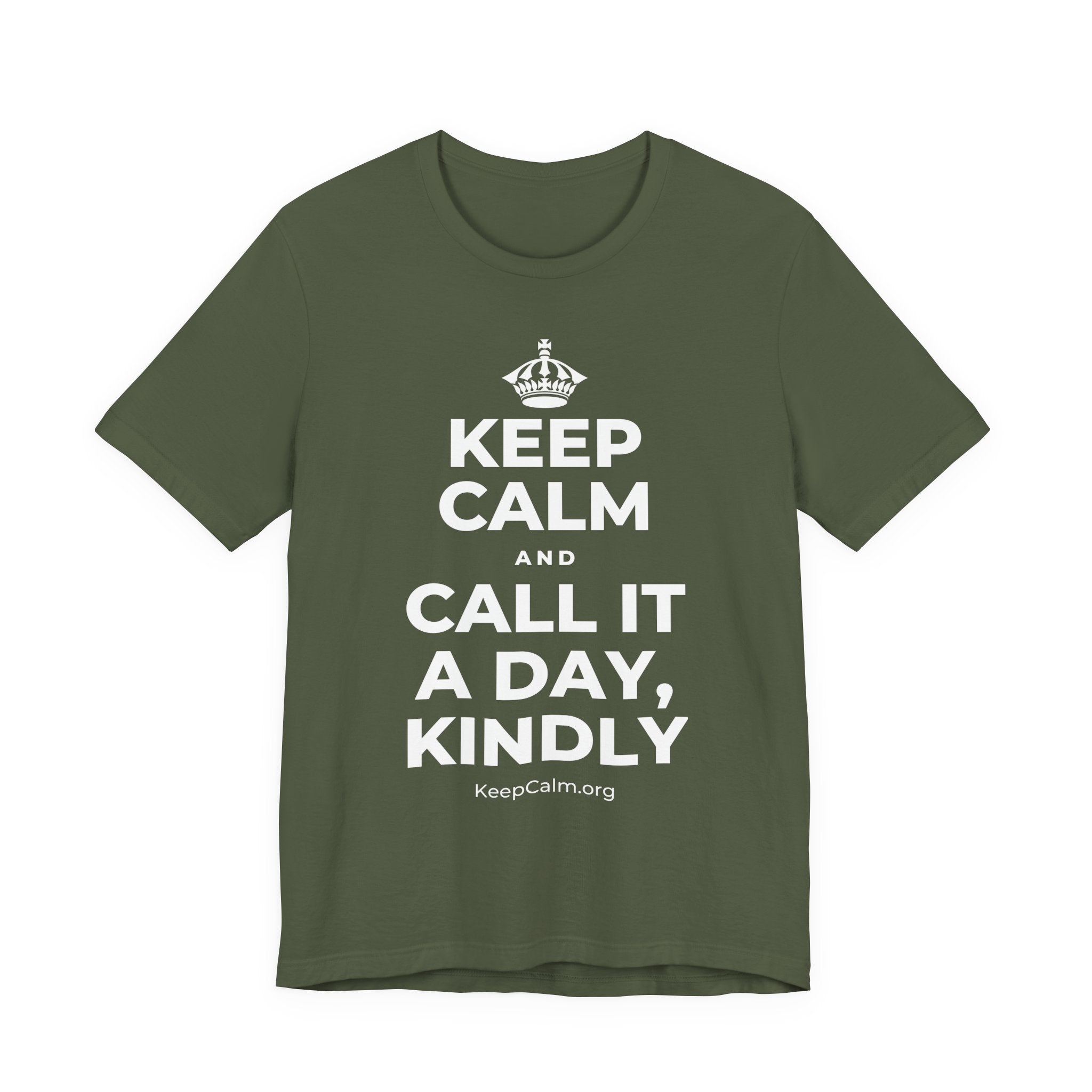 KEEP CALM AND CALL IT A DAY, KINDLY T-Shirt (Military Green–Autumn)