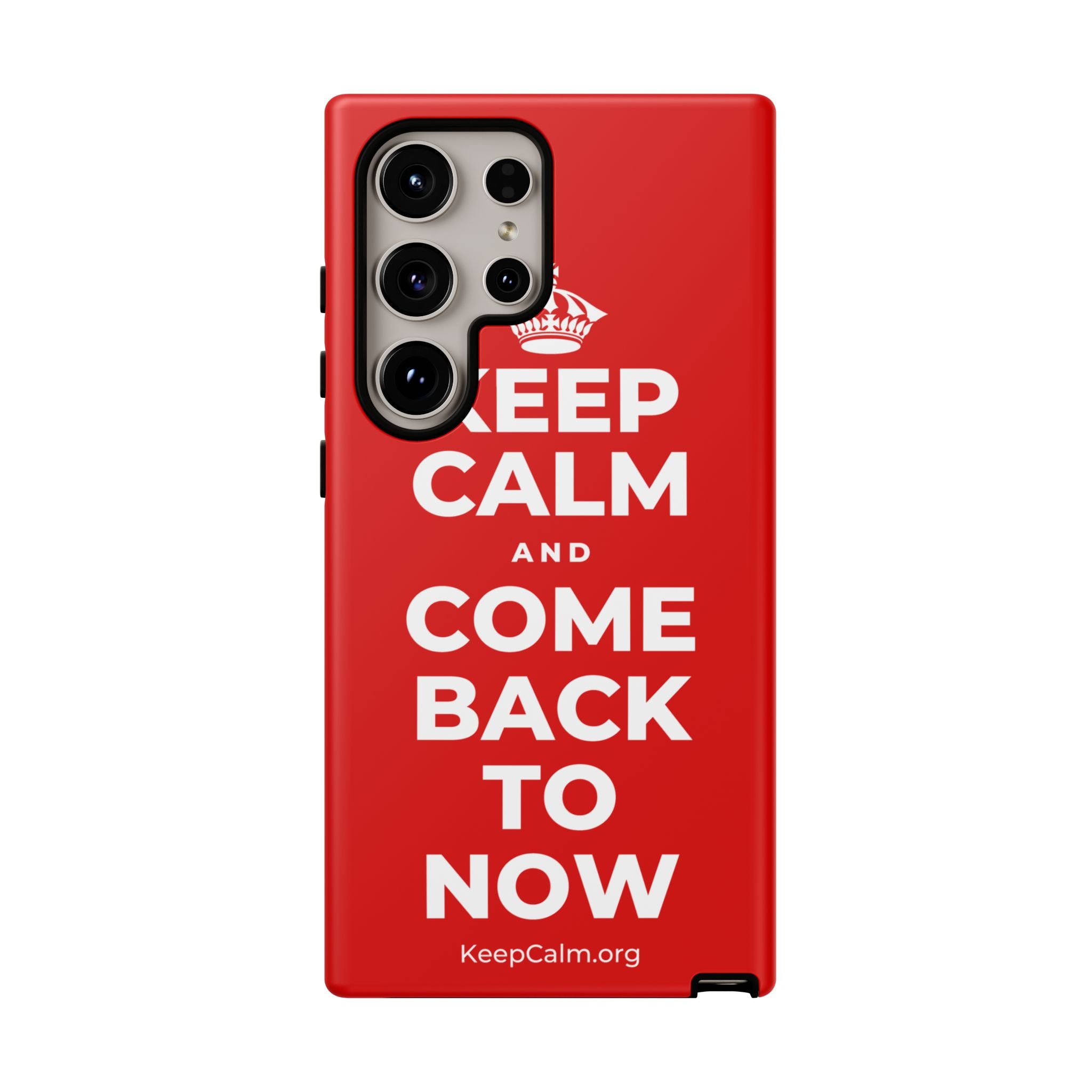 KEEP CALM AND COME BACK TO NOW Phone Case